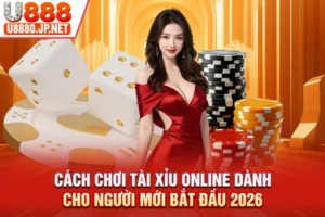 Cách Chơi Tài Xỉu Online Dành Cho Người Mới Bắt Đầu 2026
