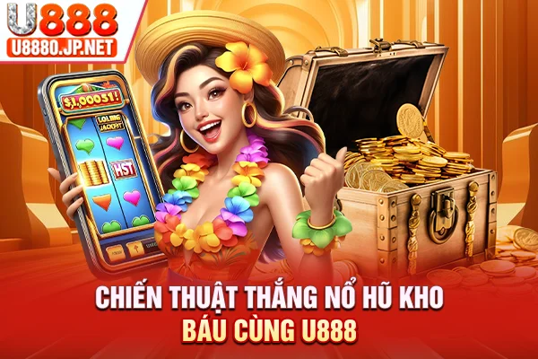 Chiến thuật thắng nổ hũ kho báu cùng U888