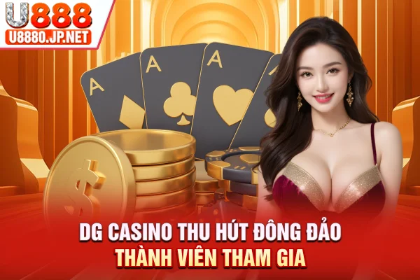 DG Casino thu hút đông đảo thành viên tham gia
