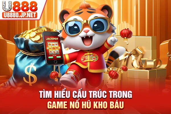 Tìm hiểu cấu trúc trong game nổ hũ kho báu