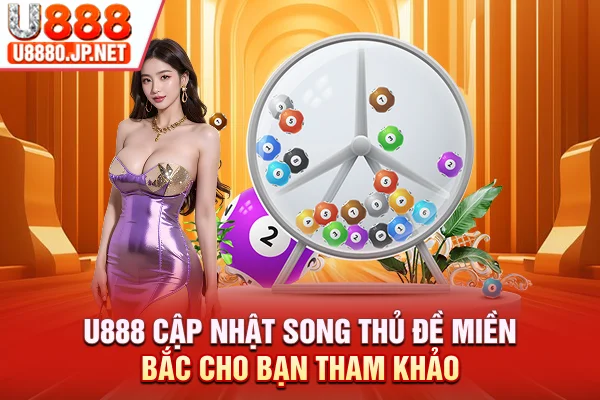 U888 cập nhật song thủ đề miền Bắc cho bạn tham khảo